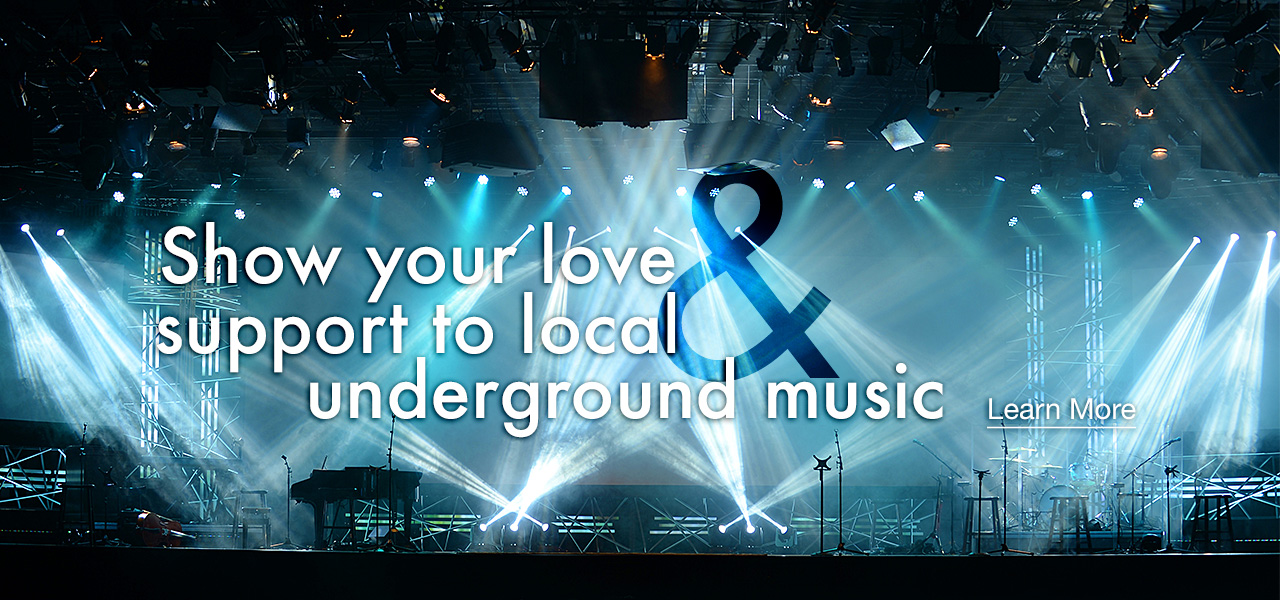 Show Your Love & Support to Local & Underground Music - Learn More